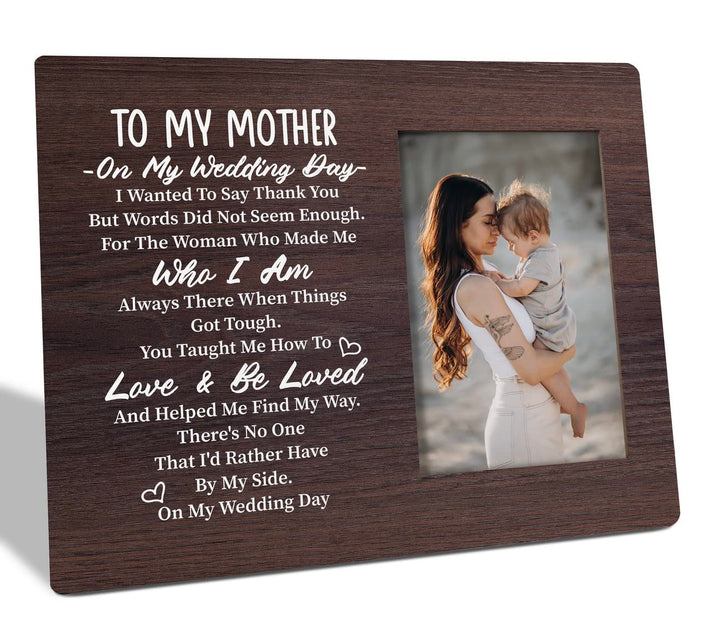 To Mom Wedding Gift: Picture Frame Plaque - 'There's No One I'd Rather Have By My Side On My Wedding Day'