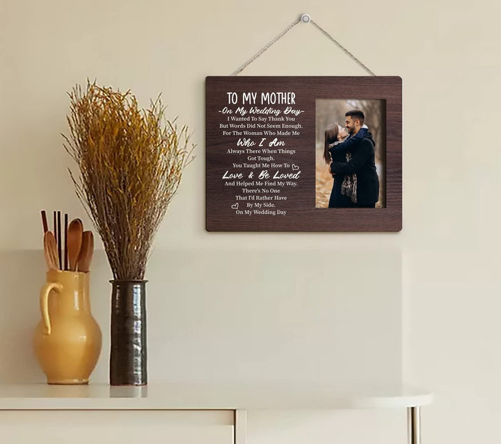 To Mom Wedding Gift: Picture Frame Plaque - 'There's No One I'd Rather Have By My Side On My Wedding Day'